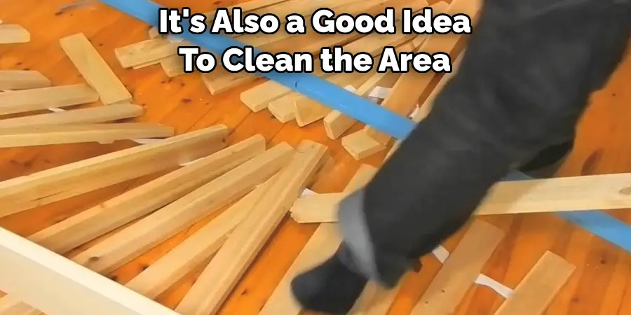 It's Also a Good Idea 
To Clean the Area