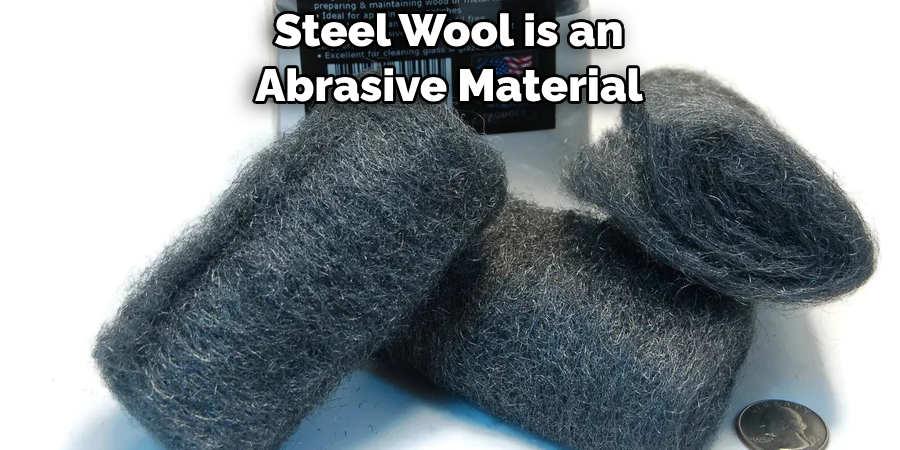 Steel Wool is an Abrasive Material