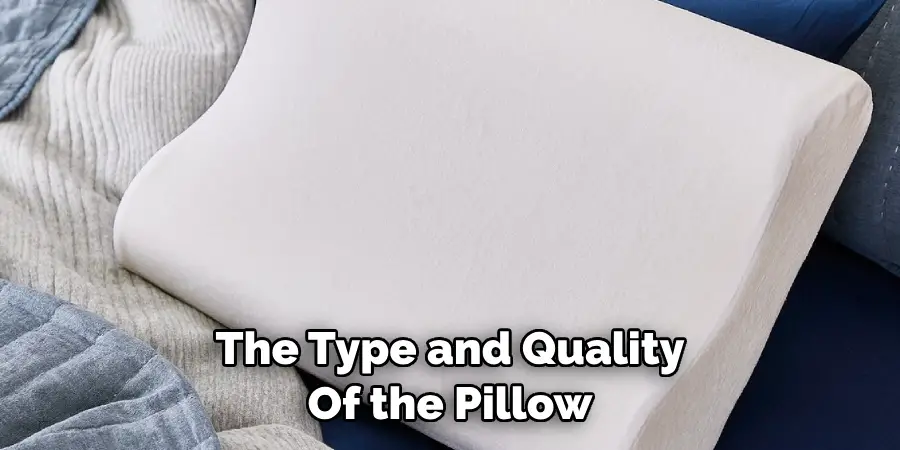 The Type and Quality 
Of the Pillow