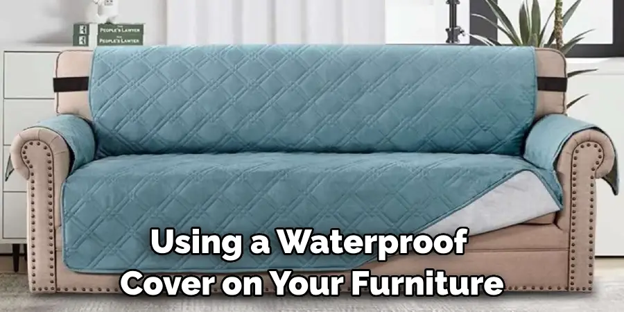 Using a Waterproof Cover on Your Furniture