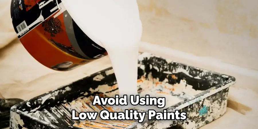 Avoid Using Low Quality Paints