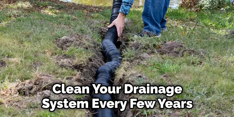 Clean Your Drainage System Every Few Years