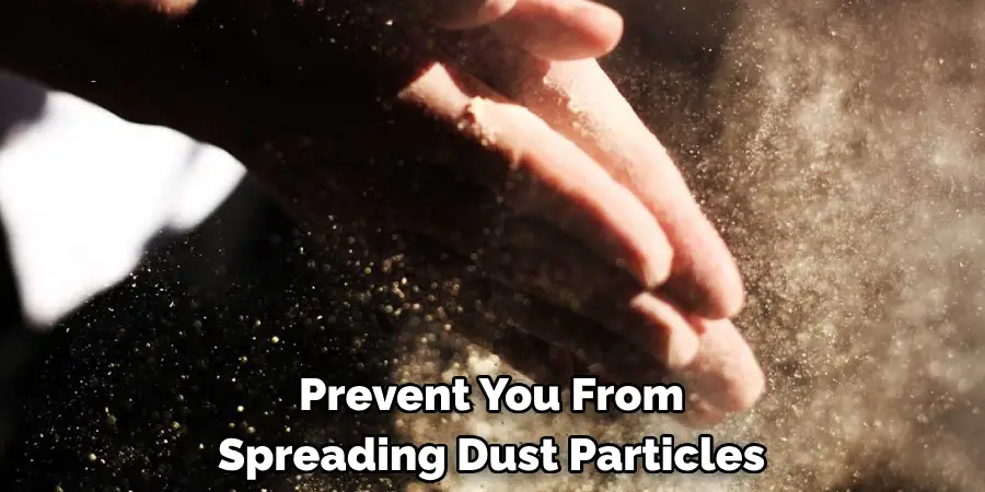 Prevent You From Spreading Dust Particles