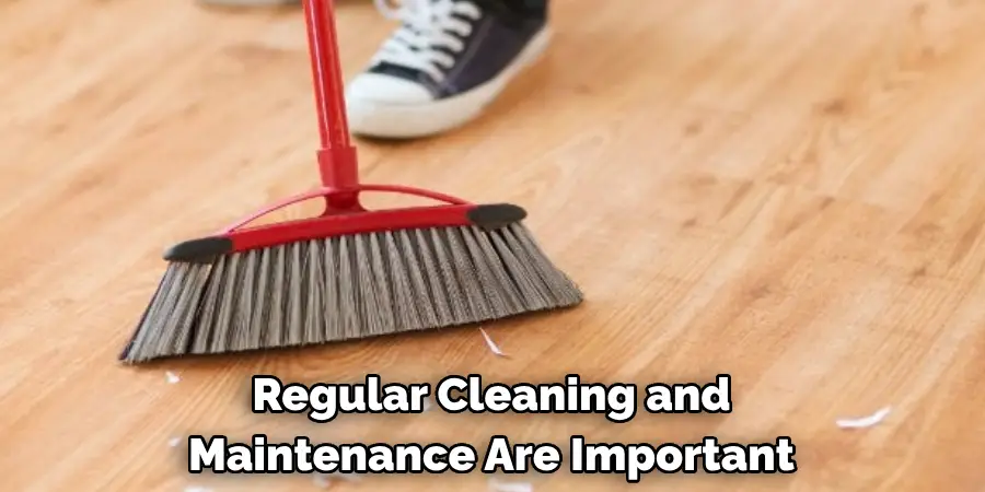 Regular Cleaning and Maintenance Are Also Important