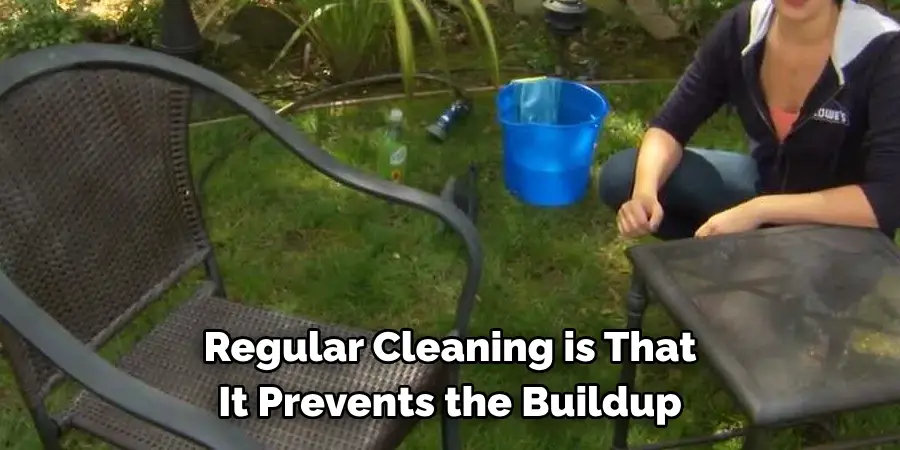 Regular Cleaning is That It Prevents the Buildup