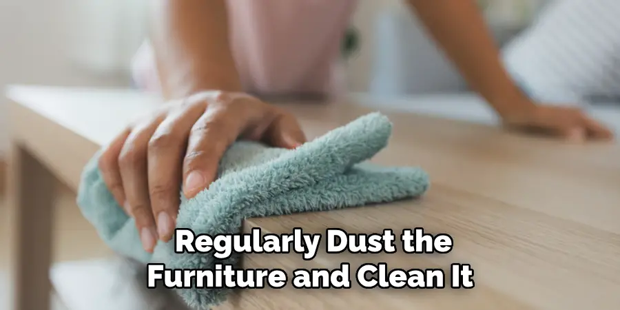  Regularly Dust the Furniture and Clean It