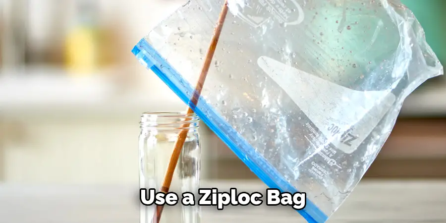 Use a Ziploc Bag