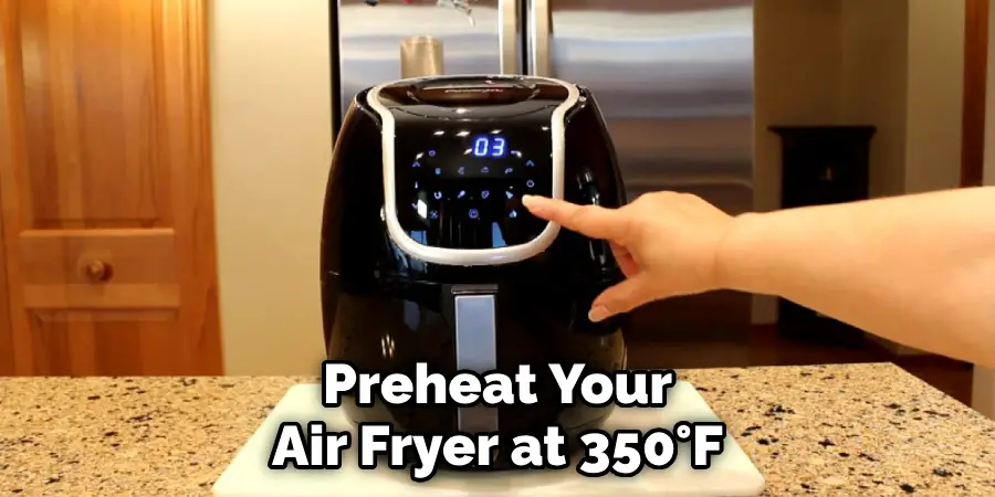 preheat your air fryer at 350°F