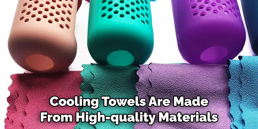 Cooling Towels Are Made From High-quality Materials