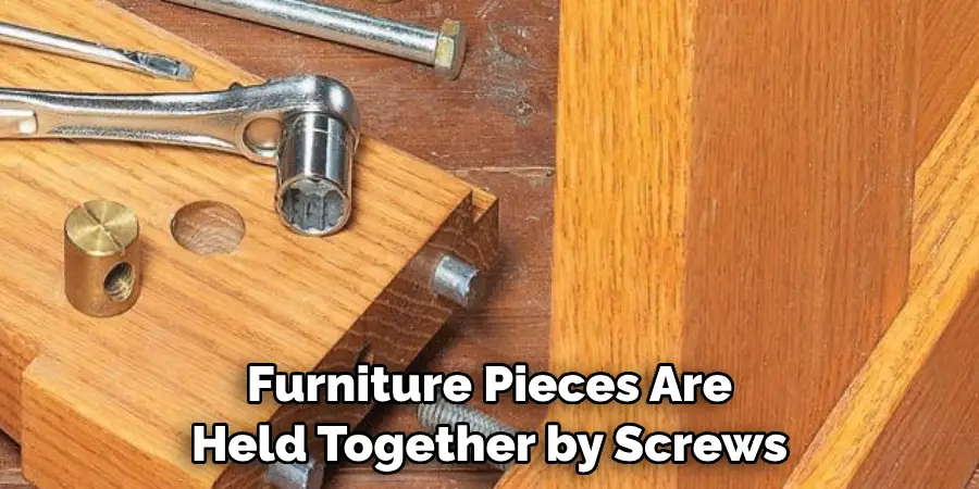 Furniture Pieces Are Held Together by Screws