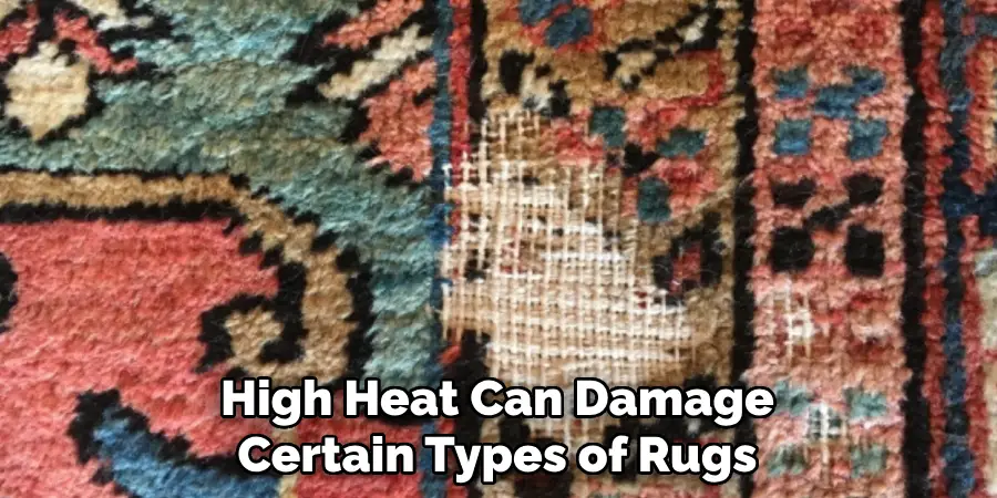 High Heat Can Damage Certain Types of Rugs