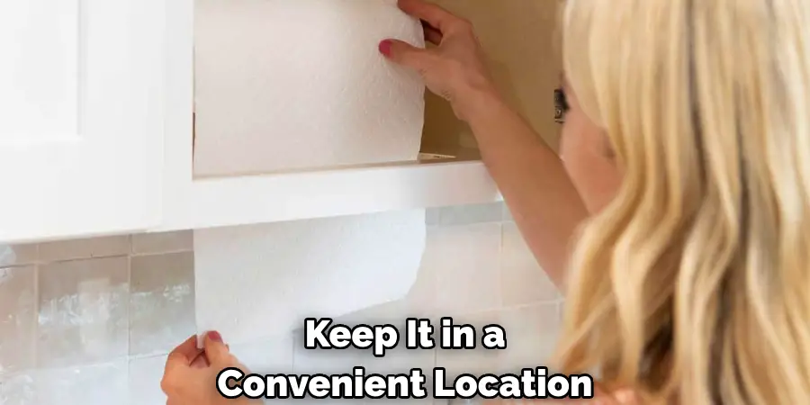 Keep It in a Convenient Location