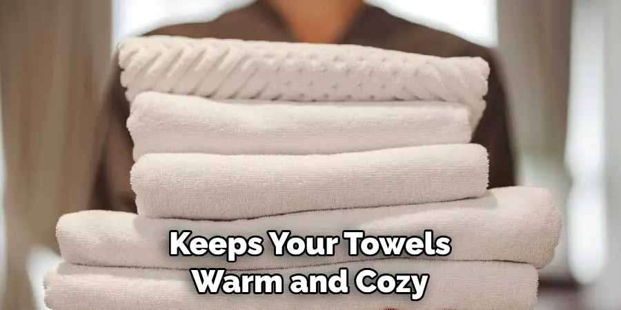 Keeps Your Towels Warm and Cozy