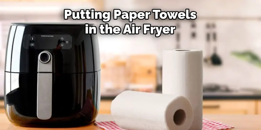 Putting Paper Towels in the Air Fryer