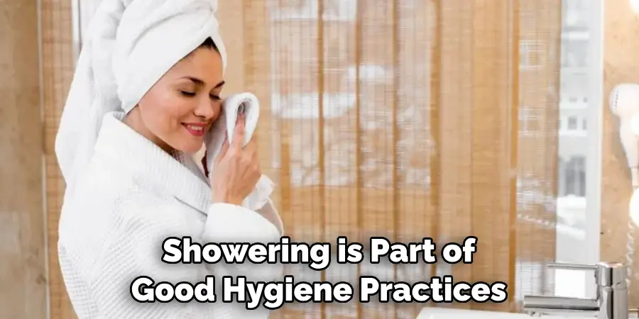 Showering is Part of Good Hygiene Practices