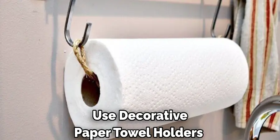 Use Decorative Paper Towel Holders