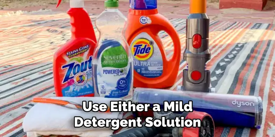 Use Either a Mild Detergent Solution