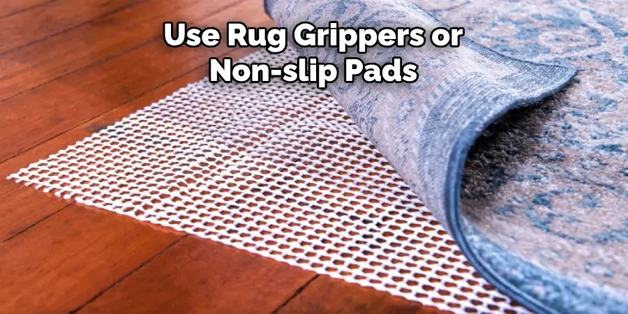 Use Rug Grippers or Non-slip Pads