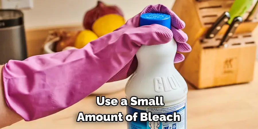 Use a Small Amount of Bleach