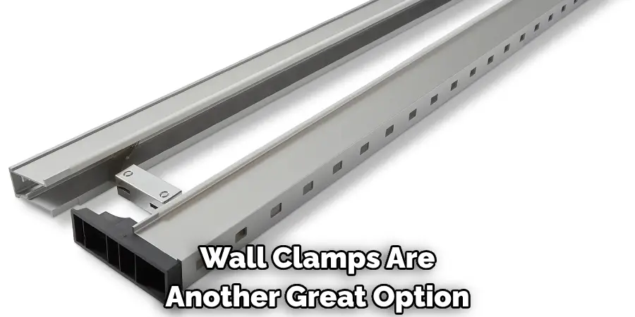 Wall Clamps Are Another Great Option