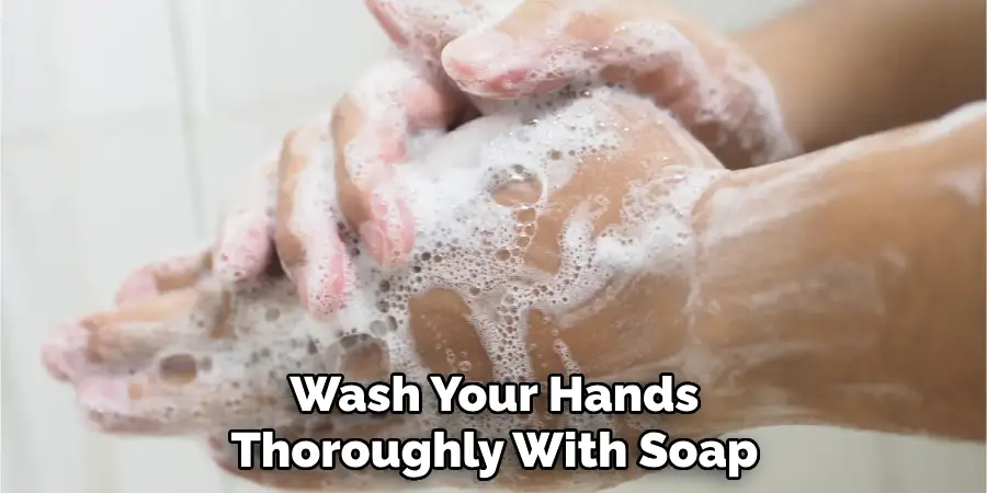 Wash Your Hands Thoroughly With Soap