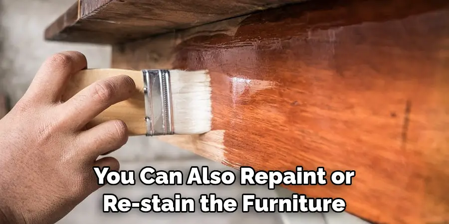 You Can Also Repaint or Re-stain the Furniture