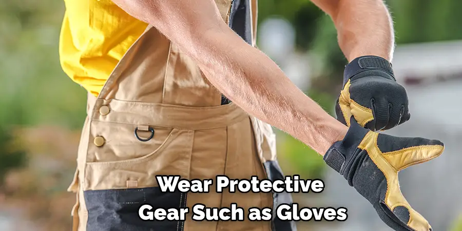 
Wear Protective Gear Such as Gloves