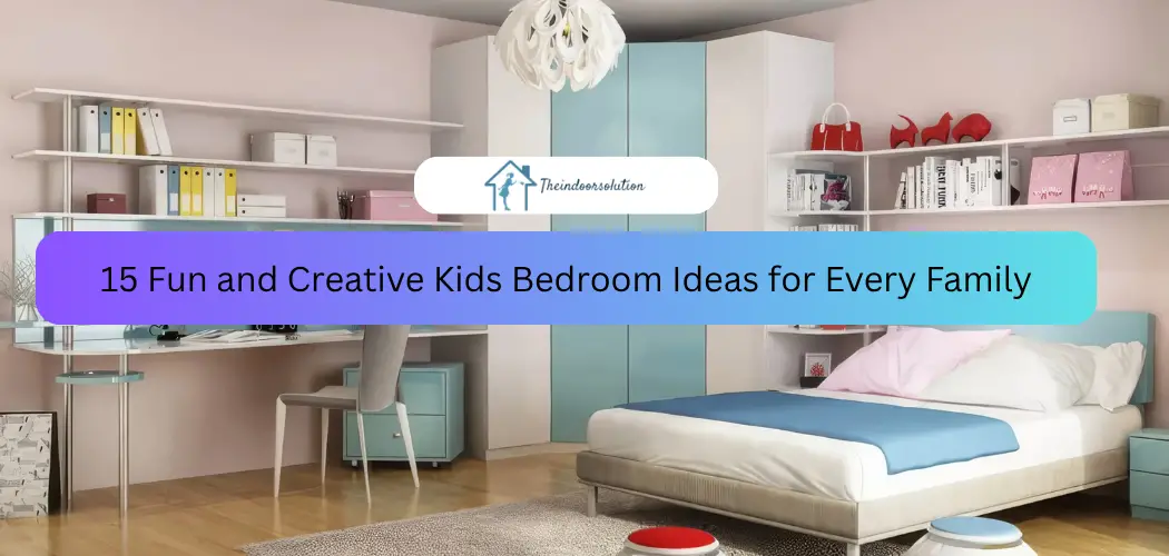15 Fun and Creative Kids Bedroom Ideas for Every Family