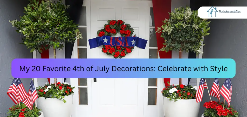 My 20 Favorite 4th of July Decorations: Celebrate with Style
